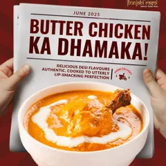 This is the Butter Chicken ka Dhamaka, an explosion of flavour. We cook it to utter lip smacking perfection, with delicious desi flavours that define indulgence.