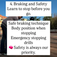 Safety is always our top priority. I teach you how to stop before you even start pedaling. We will drill safe braking techniques and proper body positioning for both regular and emergency stops.