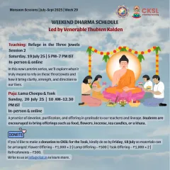 A weekend schedule featuring a Lama Choepa & Tsok (Guru Puja). This is a practice of devotion, purification, and offering in gratitude to our teachers. Students are encouraged to bring offerings of flowers, food, or light.