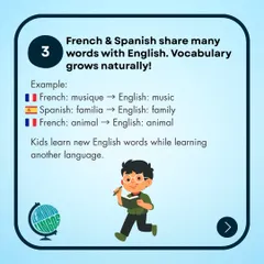 Because French and Spanish share many root words with English, students naturally expand their vocabulary. They learn new English words while studying another language.