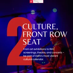 A promotional graphic with the text "Culture, Front Row Seat." This visual emphasizes our role as a hub for Delhi's most vibrant cultural calendar, from art exhibitions to concerts.