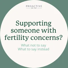 Supporting someone with fertility concerns can be tough, and words matter. Here is some guidance on what not to say, and what you can say instead to be truly supportive.