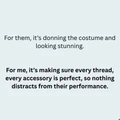 For my students, it's about looking stunning in their costumes. For me, it's about ensuring every thread and accessory is perfect, so that nothing distracts from their performance.
