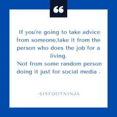 If you're going to take advice, take it from someone who does this for a living, not from a random person on social media doing it for likes.