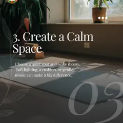 Tip three is to create a calm space. A quiet spot, soft lighting, or a comfortable cushion can make a significant difference in your practice.