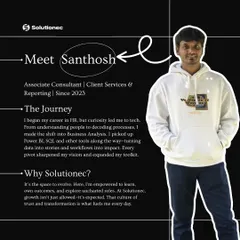 This is Santhosh, an Associate Consultant who joined us in 2023. His journey from HR to Business Analysis, mastering Power BI and SQL, shows the career pivots and growth mindset we encourage at Solutionec.