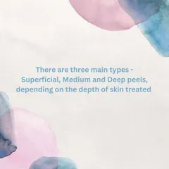 There are three main types of peels: Superficial, Medium, and Deep, depending on the depth of skin treated.