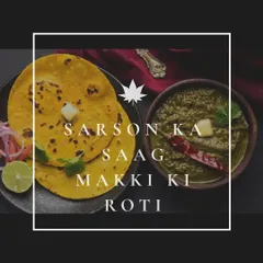 The quintessential winter meal: Sarson ka Saag and Makki ki Roti, served with a dollop of butter. A nutritious and soulful dish.