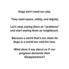 Dogs don't need our pity, they need our respect. This post reframes the conversation around street dogs, urging people to see them as neighbours, not problems.