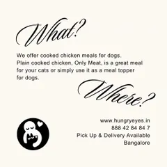 We offer cooked chicken meals for dogs and plain cooked chicken that can be used as a meal topper or a complete meal for cats.