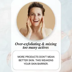 More products do not mean better skin. Over-exfoliating and mixing too many active ingredients can weaken your skin barrier, leading to sensitivity, redness, and breakouts. Simplicity is often more effective.
