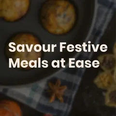 I help you savor festive meals at ease. Just order in and enjoy the celebration.