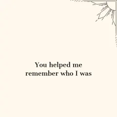 Another beautiful sentiment from a client: "You helped me remember who I was." My goal is always to guide you back to your own strength.