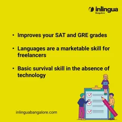 Beyond jobs, language skills can improve your SAT and GRE grades, provide a marketable skill for freelancers, and serve as a basic survival tool in new environments.