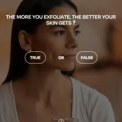 True or False: The more you exfoliate, the better your skin gets? We're busting myths and sharing facts to help you care for your skin correctly.