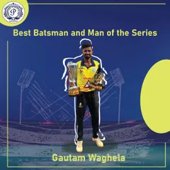 Gautam Waghela is recognized as the Best Batsman and Man of the Series, holding his trophies. Individual excellence is a key part of our team's success.