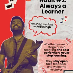 Even the greatest performers like Arijit Singh consider themselves students for life. The best performers never stop learning, taking feedback, and welcoming mistakes as part of their growth.