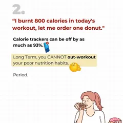 "I burned 800 calories, so I can eat a donut." Your calorie tracker is probably wrong, by as much as 93%. You CANNOT out-workout poor nutrition habits. Period.