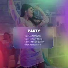 Ready for a party? The "Party" scene can turn on RGB lights, start a music playlist, and even get the karaoke going on your TV, all with a single command.