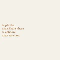 A taste of some playful, contrasting lyrics from another unreleased track: "tu pheeka, main khara khara, tu adhoora, main sara sara". This shows my ability to play with words and create vivid imagery.