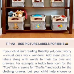 To get kids involved in organizing, use visual cues. This tip suggests adding picture labels, like a teddy bear icon for the toy bin, to help children who aren't reading yet know exactly where things belong.