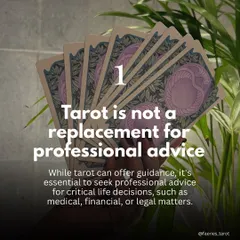 The first and most important thing to know is that tarot is not a replacement for professional advice. While it offers guidance for your spiritual and emotional journey, please consult a doctor, lawyer, or financial advisor for critical life decisions.