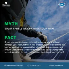 Myth: Solar panels will damage your roof. Fact: When installed by our professionals, solar panels actually protect your roof from weather elements. We use secure mounting techniques that maintain the integrity of your roof structure.
