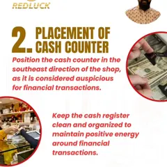 The cash counter should be in the Southeast of the shop, the zone of fire and cash flow, to encourage financial transactions.