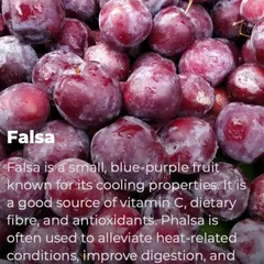 Falsa is a small, blue-purple fruit with natural cooling properties, making it perfect for summer. It's a good source of vitamin C and antioxidants, helping to improve digestion and boost energy levels.