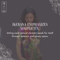 Ikebana emphasizes simplicity, letting each natural element speak for itself through balance and empty space. This is a core philosophy I teach in my classes.