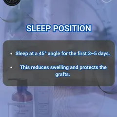 Post-transplant care tip 1: Sleep position. Sleeping at a 45 degree angle for the first 3 to 5 days is crucial to reduce swelling and protect the delicate new grafts.