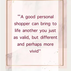 I believe a great personal shopper helps reveal a new, more vivid version of yourself. My goal is to bring your inner style to life in a way that feels both authentic and exciting.