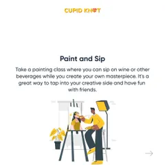 Try a "Paint and Sip" class. It's a fun, creative way to unwind and create a masterpiece together.