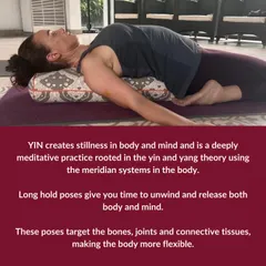 A student in a supported reclining pose. Yin Yoga creates stillness in both body and mind. These long-held poses give you time to unwind and release, targeting bones, joints, and fascia.