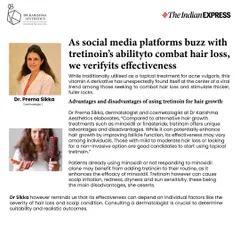 I was pleased to be featured in The Indian Express to verify the effectiveness of Tretinoin for combating hair loss. While it can enhance hair growth, its success depends on individual factors, making a professional consultation crucial for determining suitability and managing expectations.