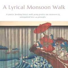 We gather in Sanjay Van for a Lyrical Monsoon Walk, using poetry about rain and unrequited love as prompts. It's a time to immerse ourselves in nature and gently attend to the feelings that this musical season brings to the surface.