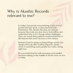 In a world full of noise, it's easy to feel lost or disconnected. The Akashic Records are relevant because they help you slow down and look within. They reveal the deep patterns and life lessons that aren't obvious on the surface, offering the long-term clarity many of us are craving.