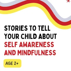 Here are some stories to teach your child about self awareness and mindfulness. These tales are designed for children aged 2 and up to help them explore their inner world.