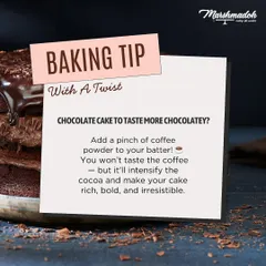 Want your chocolate cake to taste even more chocolatey? Add a pinch of coffee powder to the batter. You won't taste the coffee, but it will make your cake rich and bold.