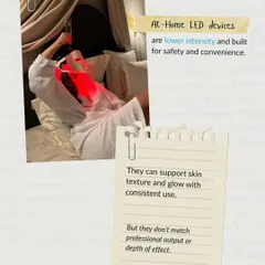 At-home LED devices are great for convenience and can support skin texture with consistent use. However, they have a lower intensity and don't match the depth of effect of professional treatments.