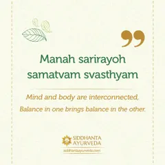 'Manah sarirayoh samatvam svasthyam' is a profound Ayurvedic concept. It states that the mind and body are interconnected, and achieving balance in one brings balance to the other.