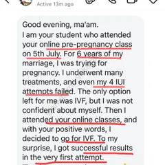 After 4 failed IUI attempts, this student felt she wasn't confident enough for IVF. My classes gave her the positive mindset she needed to try, and her first IVF attempt was a success.