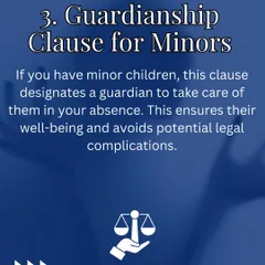 For parents with young children, the Guardianship Clause is non negotiable. This clause legally designates a guardian to care for your children in your absence, ensuring their well being is protected.