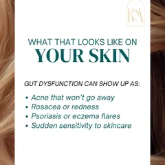 Gut dysfunction can show up on your skin in many ways. This includes acne that won't go away, rosacea or redness, psoriasis or eczema flares, and even a sudden sensitivity to skincare products you've used for years.