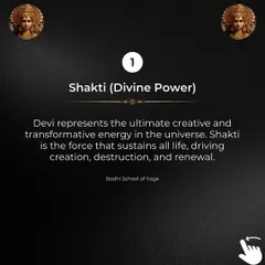 Secret 1: Shakti (Divine Power). Devi represents the ultimate creative and transformative energy in the universe. She is the force that drives creation, destruction, and renewal.