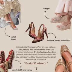 Bridal footwear is a key accessory. I help brides choose from diverse options like stylish heels, traditional juttis, or comfortable wedges with intricate embroidery.