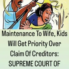 The Supreme Court has clarified that a wife and children's right to maintenance takes priority over any claims from creditors. This protects the family's financial security above all else.