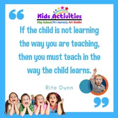 This quote by Rita Dunn perfectly captures my teaching method. I believe if a child isn't learning the way I am teaching, then I must adapt and teach in the way the child learns, by actively engaging with their environment.
