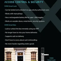 My SYAN Smart Lock offers advanced access control. You can lock and unlock your door via the app, and it also works with manual keys. For deliveries, the SYAN Smart Box can be unlocked remotely to prevent missed packages or theft.