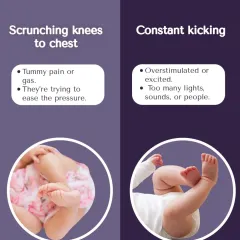 When your baby scrunches their knees to their chest, it's often a sign of tummy pain. Constant kicking might mean they are excited or overstimulated.